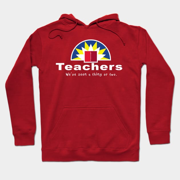 Teachers, We've seen a thing or two. Hoodie by FnWookeeStudios